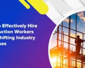 How To Effectively Hire Construction Workers Amid Shifting Industry Processes